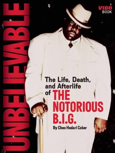 Cheo Hodari Coker Unbelievable The Life Death And Afterlife Of The Notorious B 
