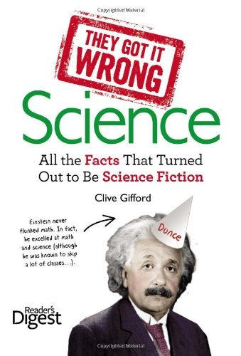 Graeme Donald/They Got It Wrong@ Science: All the Facts That Turned Out to Be Scie