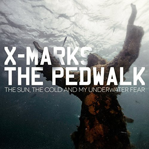 X Marks The Pedwalk/Sun The Cold & My Underwater F
