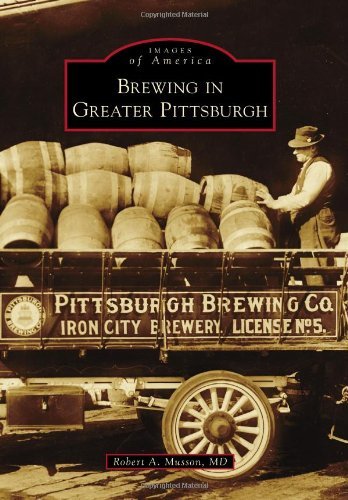 Robert A. Musson MD/Brewing in Greater Pittsburgh