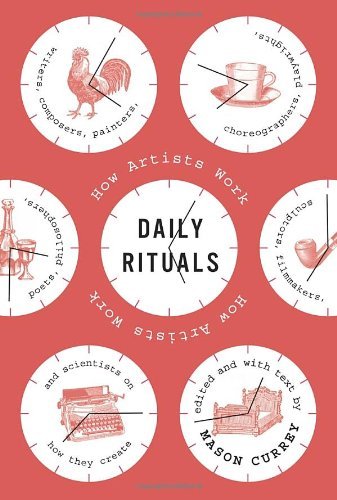 Mason Currey/Daily Rituals: How Artists Work