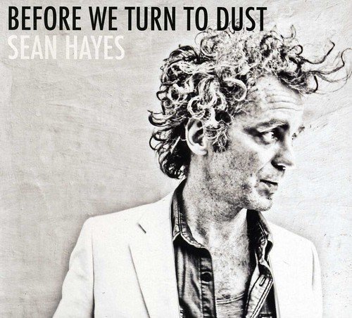 Sean Hayes/Before We Turn To Dust