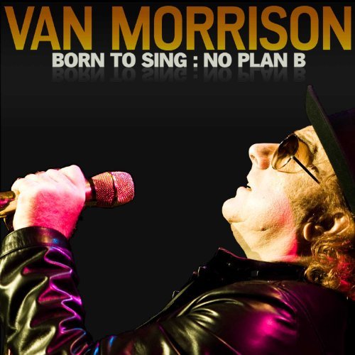 Van Morrison/Born To Sing: No Plan B