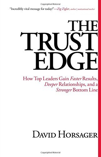 David Horsager/The Trust Edge@ How Top Leaders Gain Faster Results, Deeper Relat