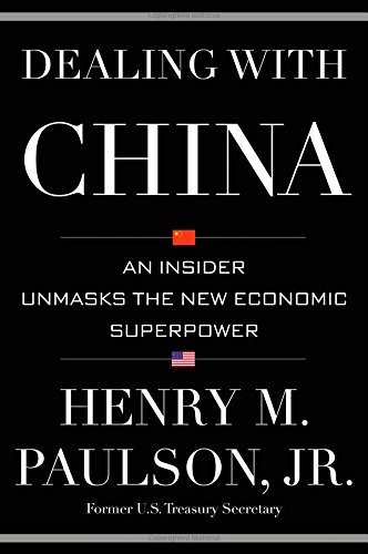 Henry M. Paulson/Dealing with China@ An Insider Unmasks the New Economic Superpower