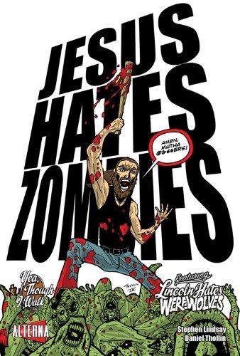Stephen Lindsay/Jesus Hates Zombies Featuring Lincoln Hates Werewo@Yea,Though I Walk...