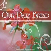 Our Daily Bread Hymns Of Worsh Our Daily Bread Hymns Of Worsh 