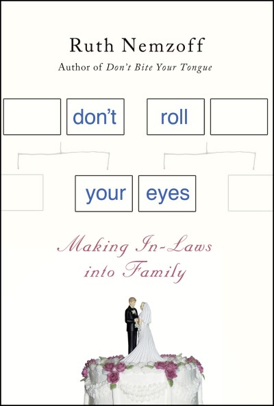 Ruth Nemzoff/Don't Roll Your Eyes@ Making In-Laws Into Family