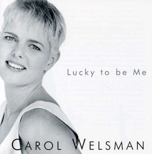 Carol Welsman/Lucky To Be Me
