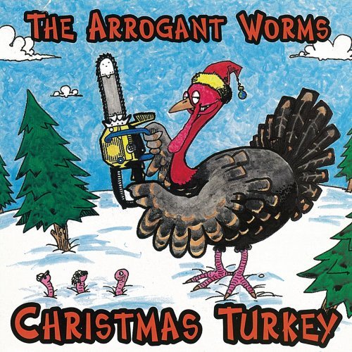 Arrogant Worms/Christmas Turkey
