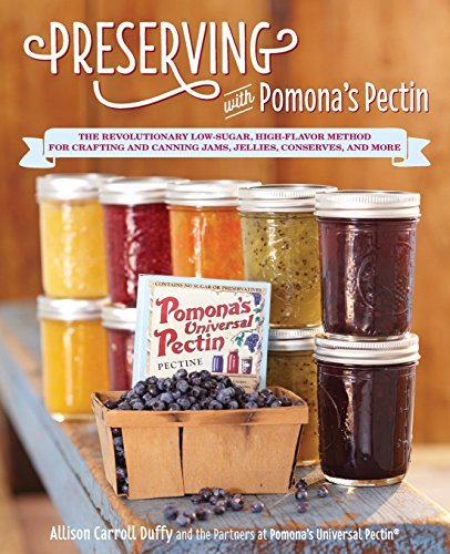 Allison Carroll Duffy Preserving With Pomona's Pectin The Revolutionary Low Sugar High Flavor Method F 