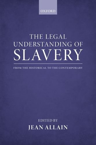 Jean Allain The Legal Understanding Of Slavery From The Historical To The Contemporary 