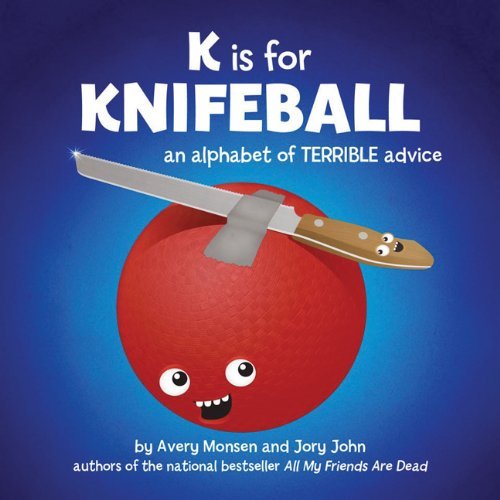 Jory John/K Is for Knifeball@ An Alphabet of Terrible Advice@LARGE PRINT
