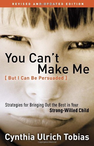 Cynthia Tobias/You Can't Make Me (But I Can Be Persuaded)@ Strategies for Bringing Out the Best in Your Stro@Revised, Update