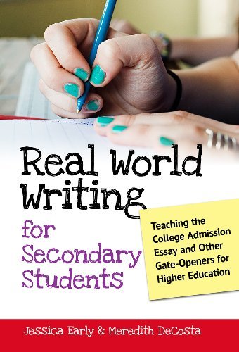 Jessica Singer Early Real World Writing For Secondary Students Teaching The College Admission Essay And Other Ga 