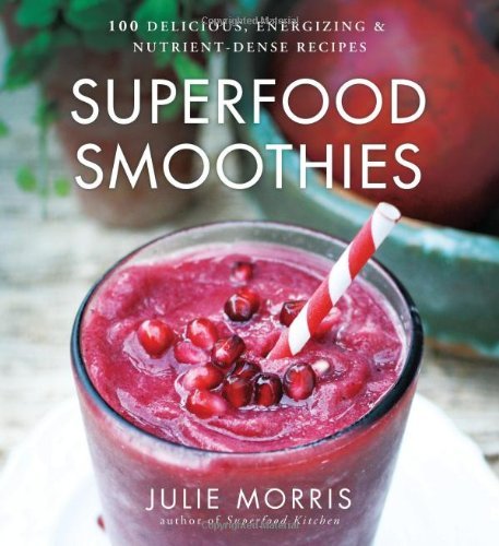 Julie Morris/Superfood Smoothies, 2@ 100 Delicious, Energizing & Nutrient-Dense Recipe