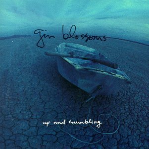 Gin Blossoms Up & Crumbling 