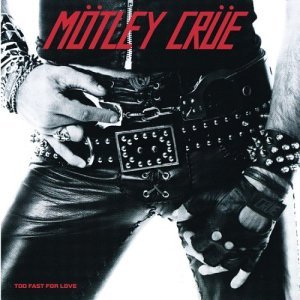 MOTLEY CRUE/TOO FAST FOR LOVE
