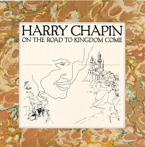 Chapin Harry On The Road To Kingdom Come 