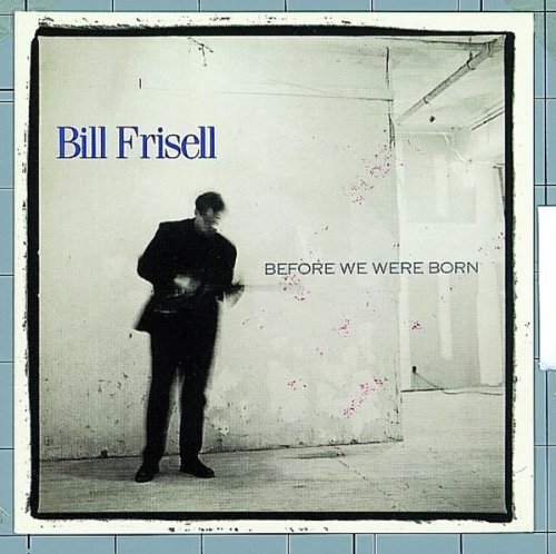 Bill Frisell/Before We Were Born