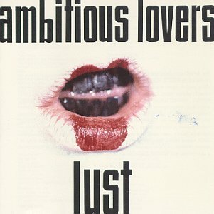 Ambitious Lovers/Lust