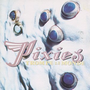 Pixies/Trompe Le Monde