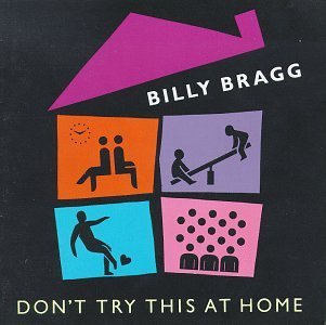Billy Bragg Don't Try This At Home 