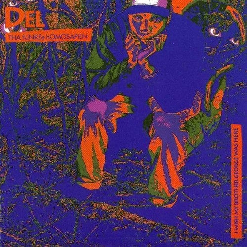 Del The Funkee Homosapien/I Wish My Brother George Was H
