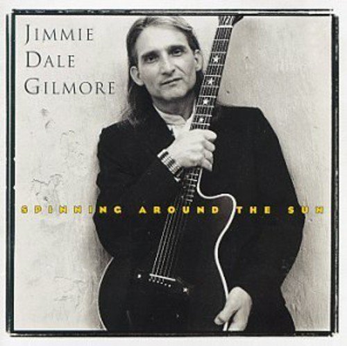 Jimmie Dale Gilmore/Spinning Around The Sun