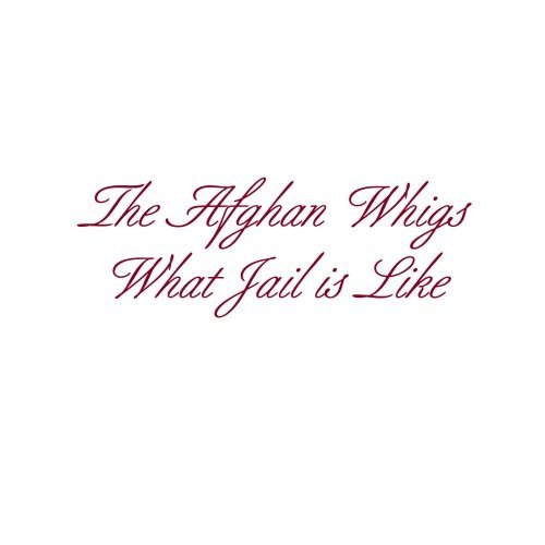 Afghan Whigs What Jail Is Like (ep) 