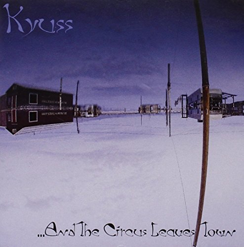 Kyuss And The Circus Leaves Town 