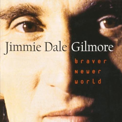 Jimmie Dale Gilmore Braver Newer World CD R 