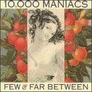 10000 Maniacs/Few & Far Between