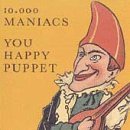 10000 Maniacs/You Happy Puppet