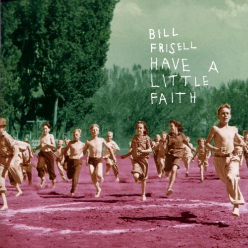Bill Frisell/Have A Little Faith