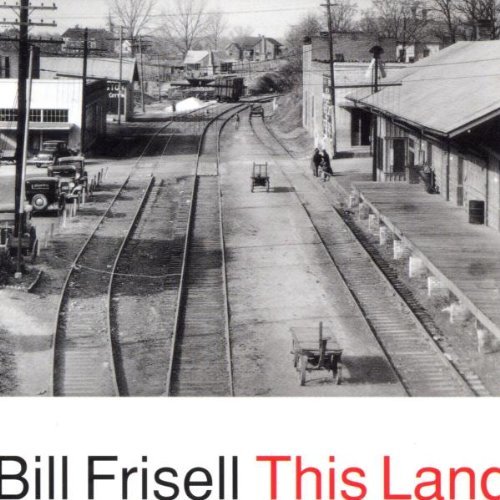 Frisell Bill This Land 