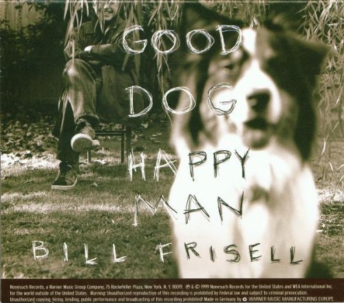 Bill Frisell Good Dog Happy Man 