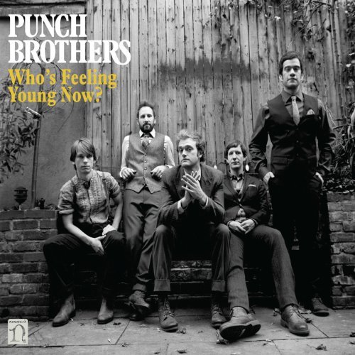 Punch Brothers Who's Feeling Young Now? 