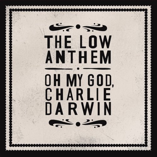 Low Anthem/Oh My God Charlie Darwin