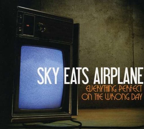 Sky Eats Airplane/Everything Perfect On The Wron