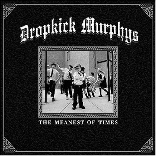 Dropkick Murphys/Meanest Of Times