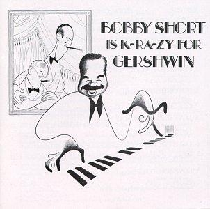 Bobby Short/Is K-Ra-Zy For Gershwin