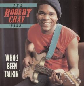 Robert Cray/Who's Been Talkin'