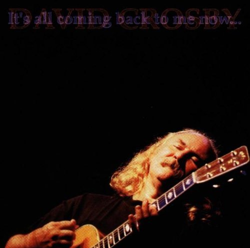 David Crosby It's All Coming Back To Me Now 