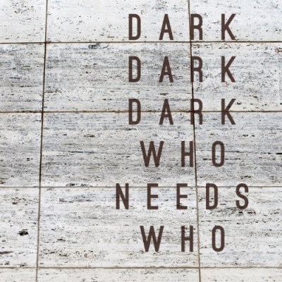 Dark Dark Dark/Who Needs Who