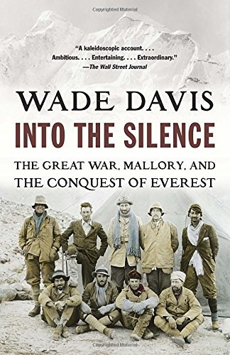 Wade Davis/Into the Silence@ The Great War, Mallory, and the Conquest of Evere