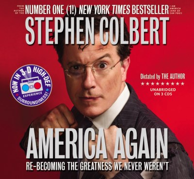 Stephen Colbert/America Again@ Re-Becoming the Greatness We Never Weren't