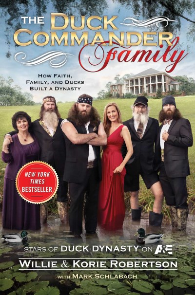 Willie Robertson/The Duck Commander Family@ How Faith, Family, and Ducks Created a Dynasty