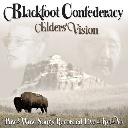 Blackfoot Confederacy/Elders' Vision: Pow-Wow Songs