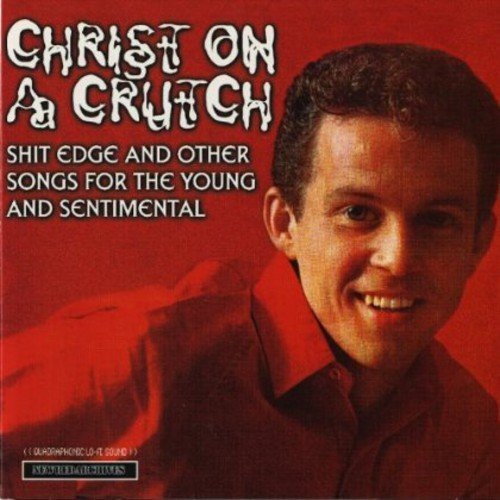 Christ On A Crutch/Shit Edge & Other Songs For Th@Explicit Version